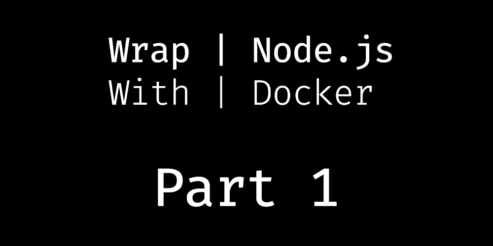 How to wrap a Node.js application with Docker (Part 1) | by Phil Situmorang  | Medium