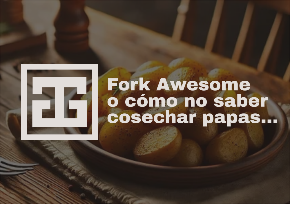Fork Awesome o cómo no saber cosechar papas…