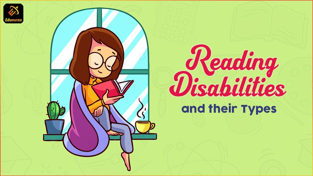 Reading Disabilities and their Types by Eduauraa Medium