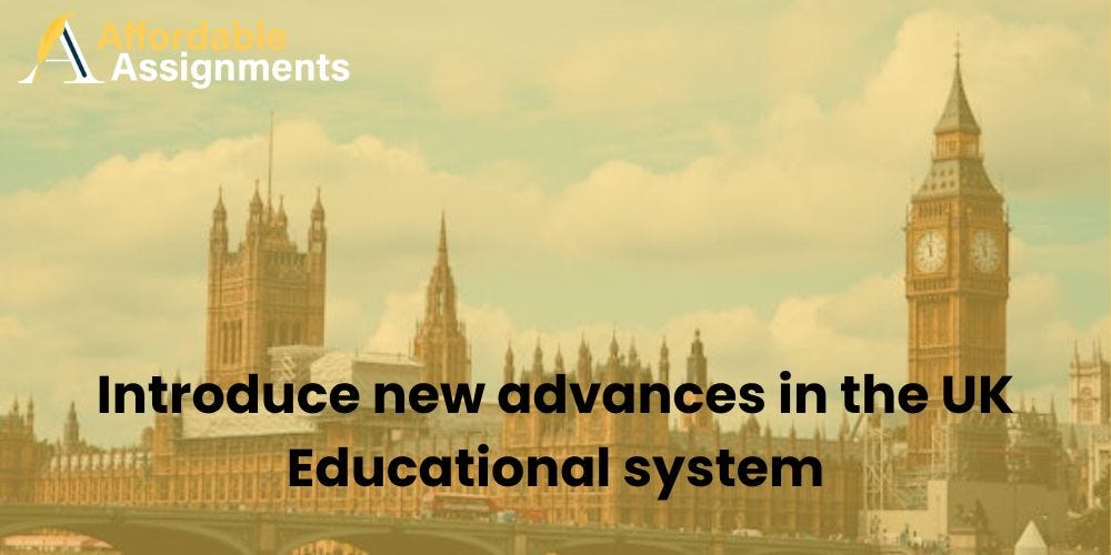 Introduce new advances in the UK educational system