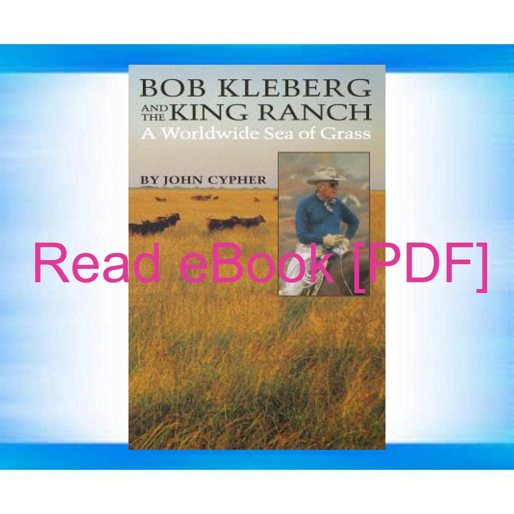DOWNLOAD EBOOK Bob Kleberg and the King Ranch A Worldwide Sea of Grass