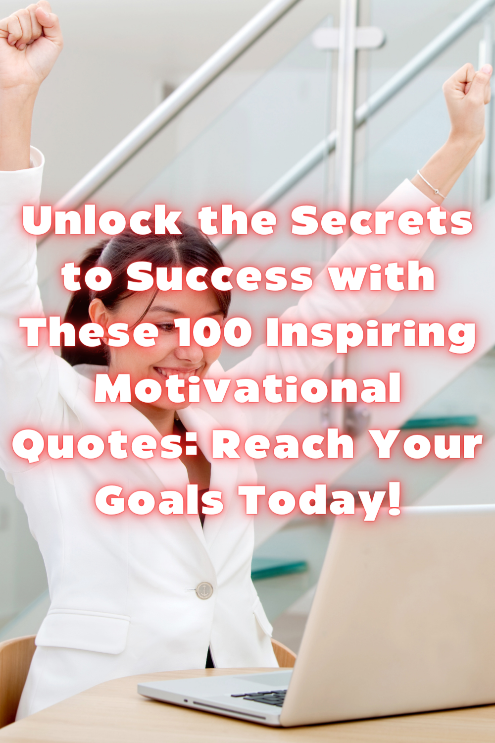 “Unlock the Secrets to Success with These 100 Inspiring Motivational Quotes Reach Your Goals