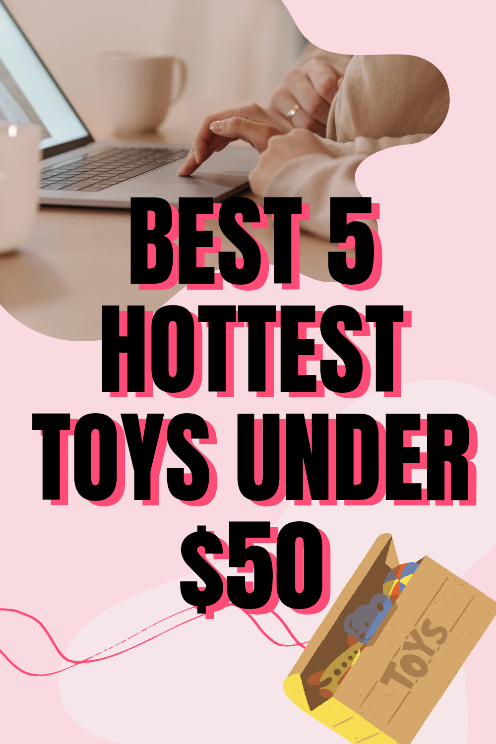 Best 5 hottest toys under 50 We sincerely hope that you will enjoy the