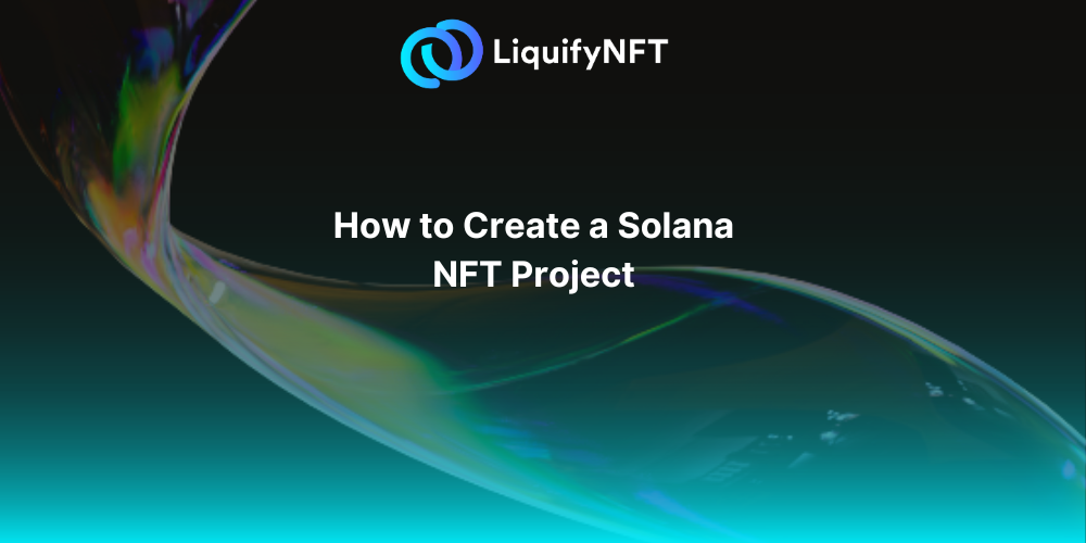 How to Create a Solana NFT Project by LiquifyNFT Medium
