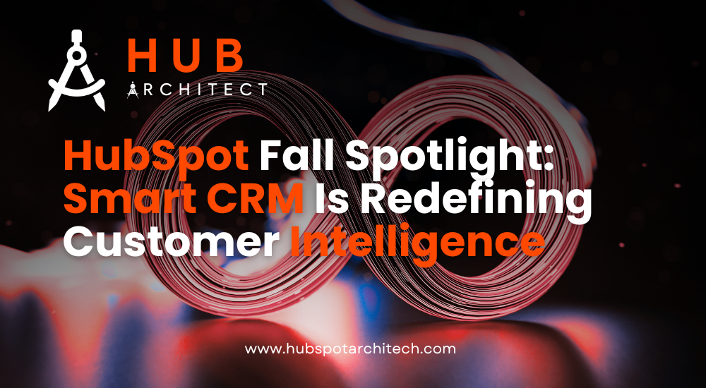 HubSpot Fall Spotlight: Smart CRM Is Redefining Customer Intelligence