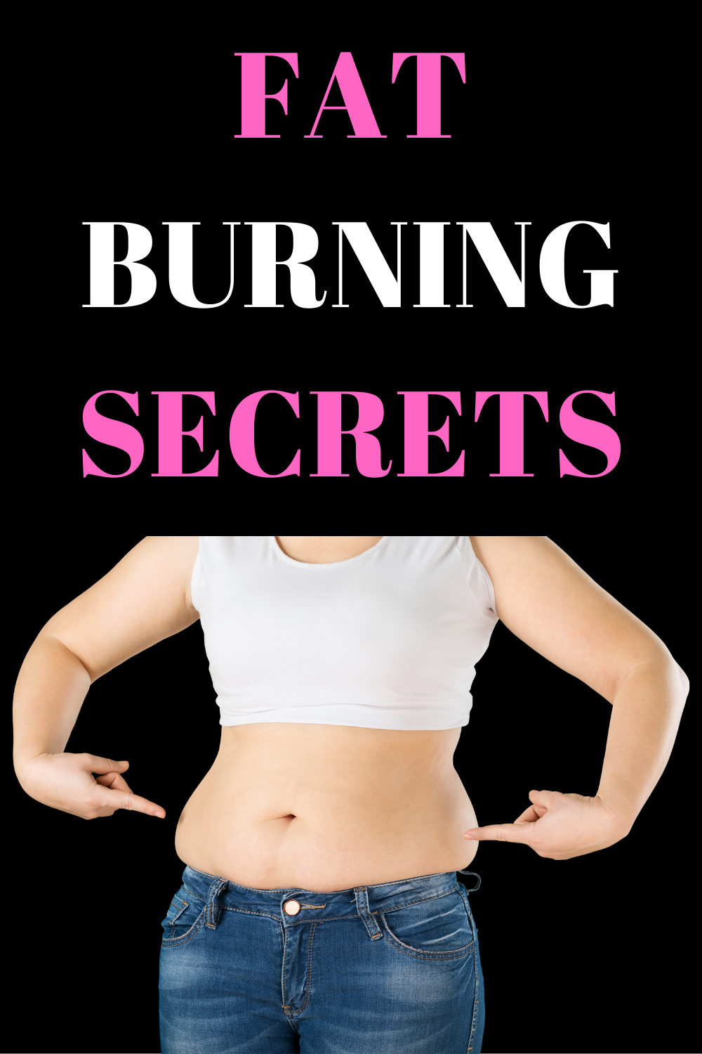 FAT BURNING SECRETS. Are you tired of hiding your muffin top… by