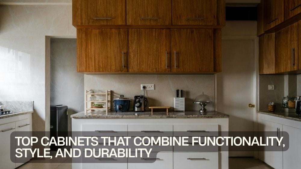 Top Cabinets That Combine Functionality, Style, and Durability