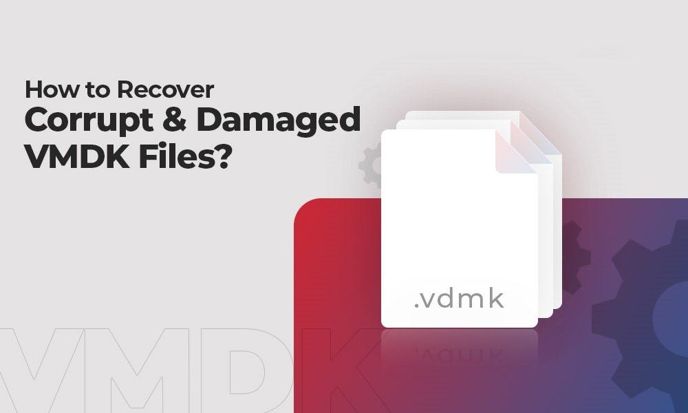 Methods to Recover Corrupt VMDK Files by Carter KENDRICK Medium