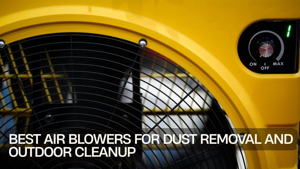 Best Air Blowers for Dust Removal and Outdoor Cleanup