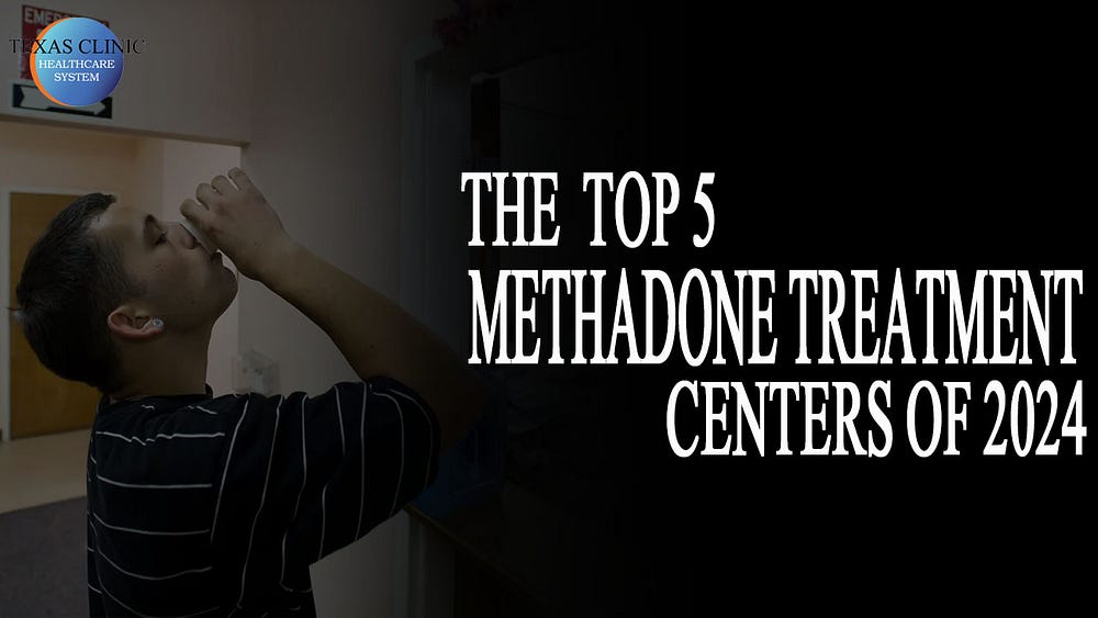 texas clinic the best methadone treatment center 2024