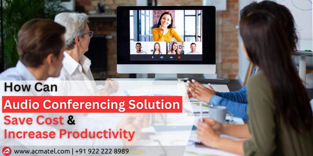 How Can Audio Conferencing Solution Save Cost & Increase Productivity