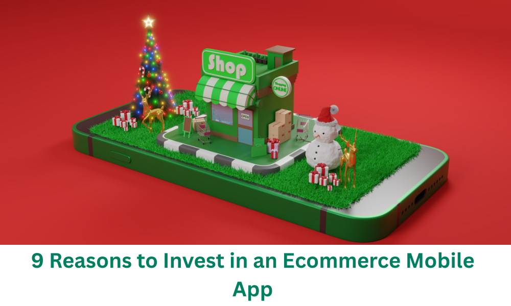 9 Reasons to Invest in an Ecommerce Mobile App