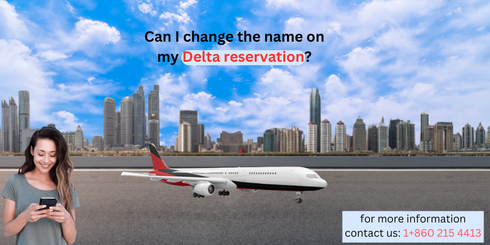 1+8602154413*]]] Can I change the name on my Delta reservation? by