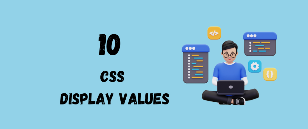 10 Most Used CSS Display Values You Must Know About | by devShefali ...