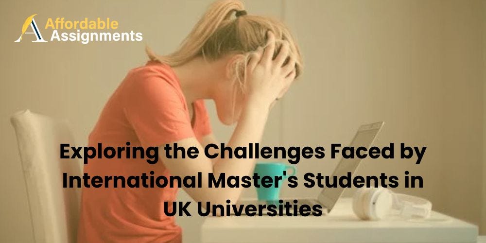 Exploring the Challenges Faced by International Master’s Students in UK Universities