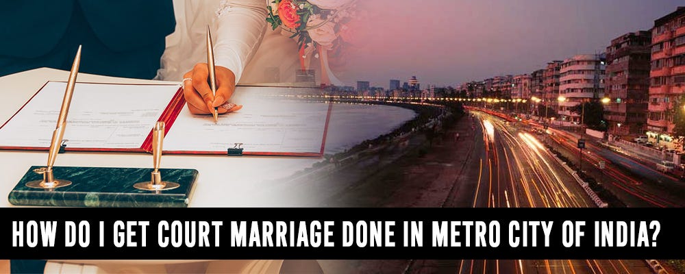 How Do I Get Court Marriage Done In Metro City Of India By how-do-i-get-court-marriage-done-in-metro-city-of-india-by