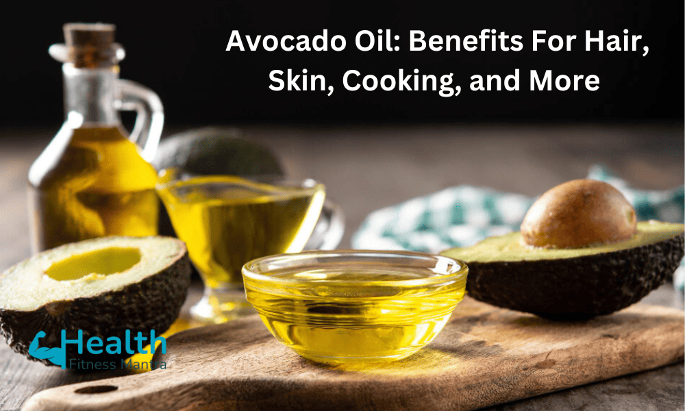 Avocado Oil Benefits For Hair, Skin, Cooking, and More by