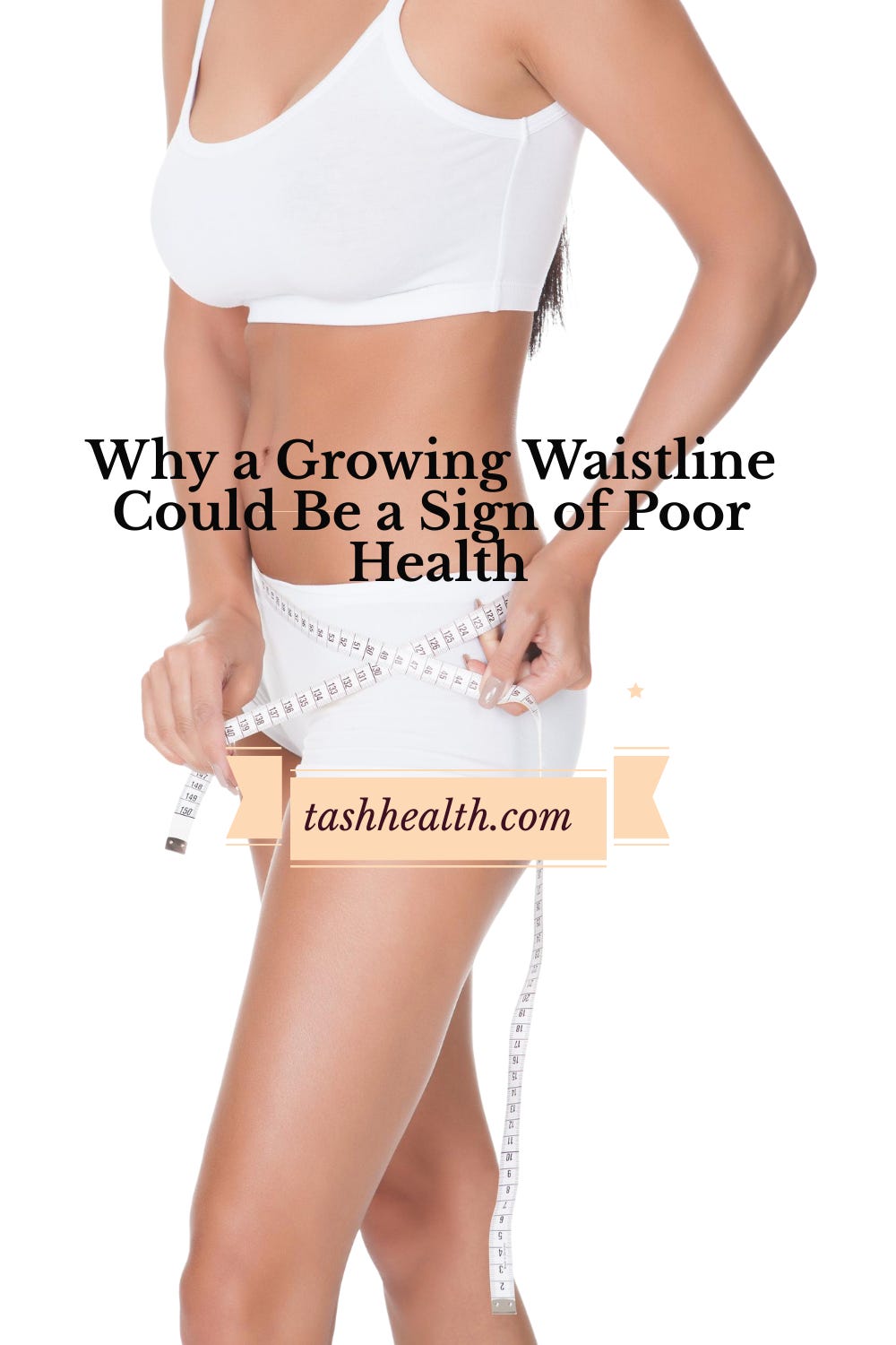 Why a Growing Waistline Could Be a Sign of Poor Health, by Tash Health