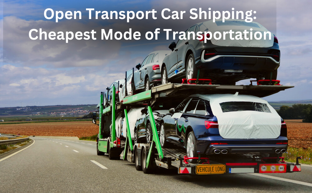 Open Transport Car Shipping Cheapest Mode of Transportation by Auto