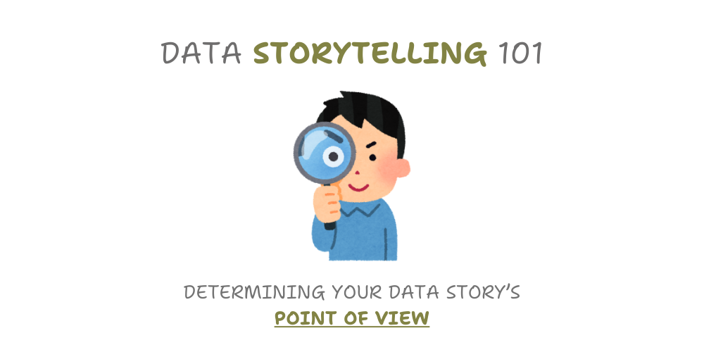 Data Storytelling 101: Determining Your Data Story’s Point of View