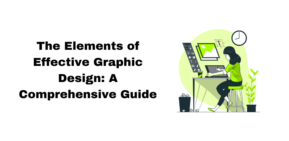 The Elements of Effective Graphic Design: A Comprehensive Guide | by ...