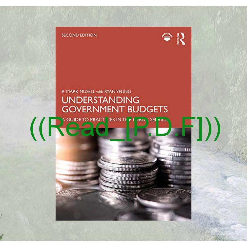 (READ) EBOOK PDF Understanding Government Budgets: A Guide to Practices