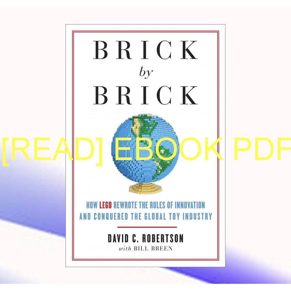 (Read) Download Brick by Brick: How LEGO Rewrote the Rules of ...