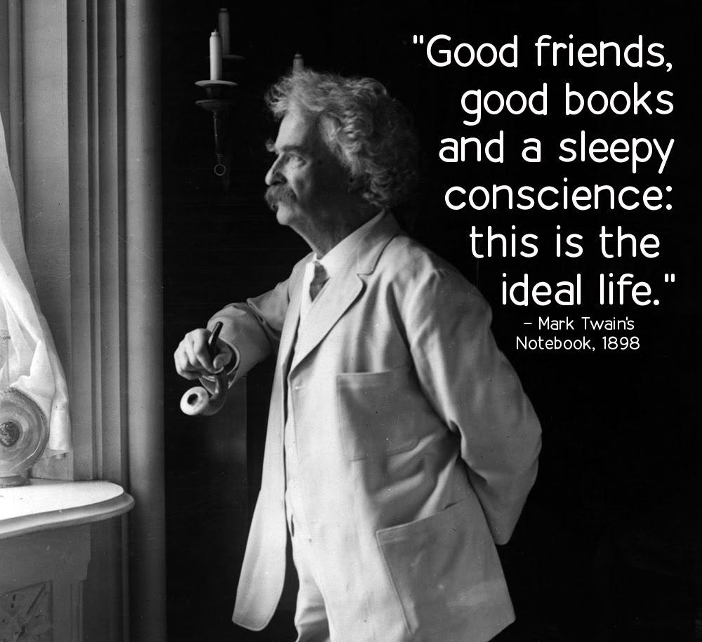 Good friends good books and a sleepy conscience this is the ideal