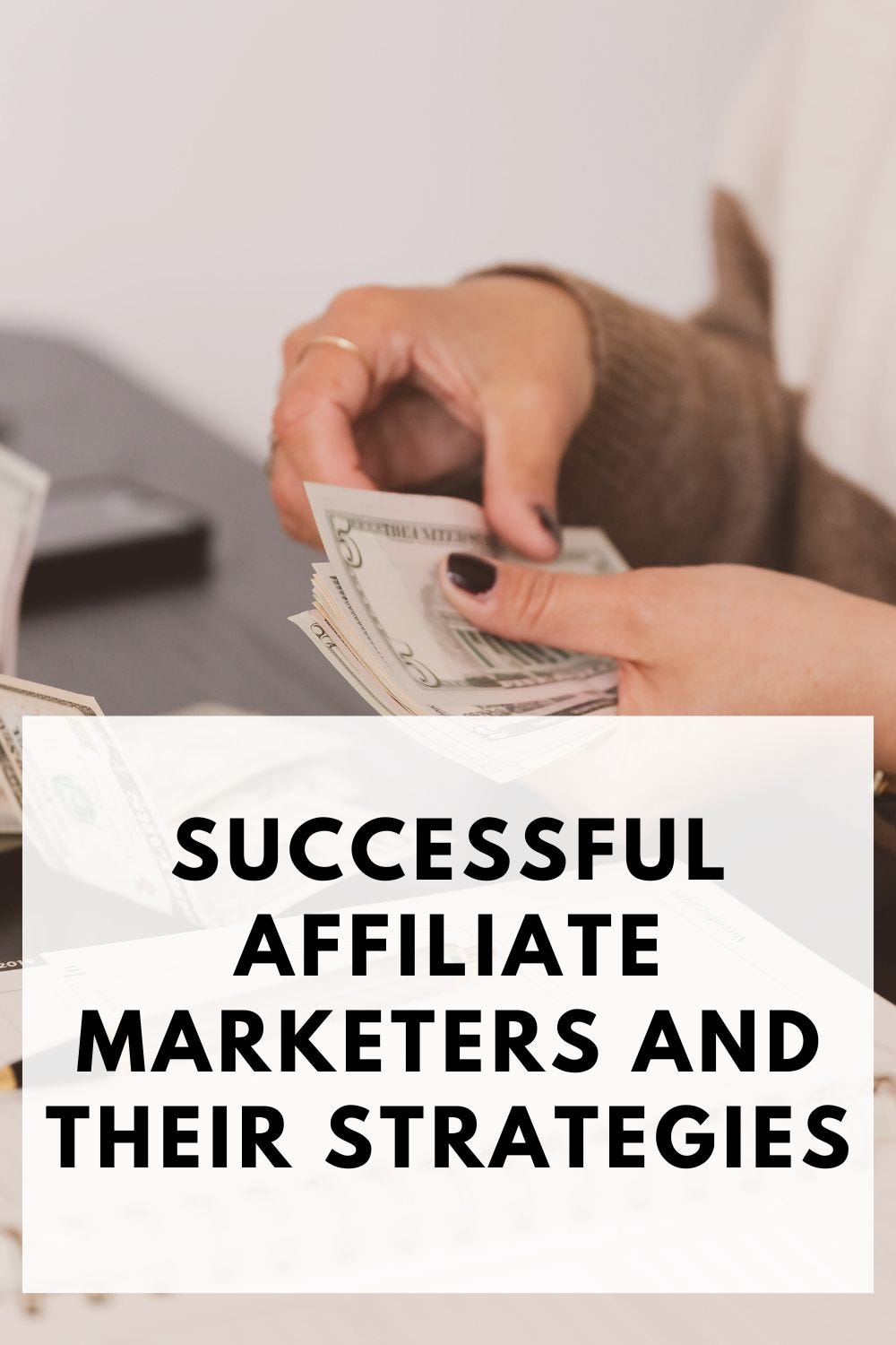Successful Affiliate Marketers and Their Strategies: A Comprehensive Guide