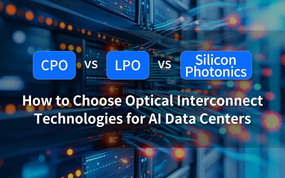 CPO vs LPO vs Silicon Photonics: How to Choose Optical Interconnect Technologies for AI Data…