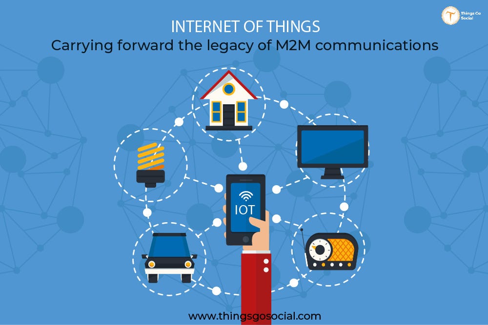Carrying forward the legacy of M2M communications IoT by Things Go