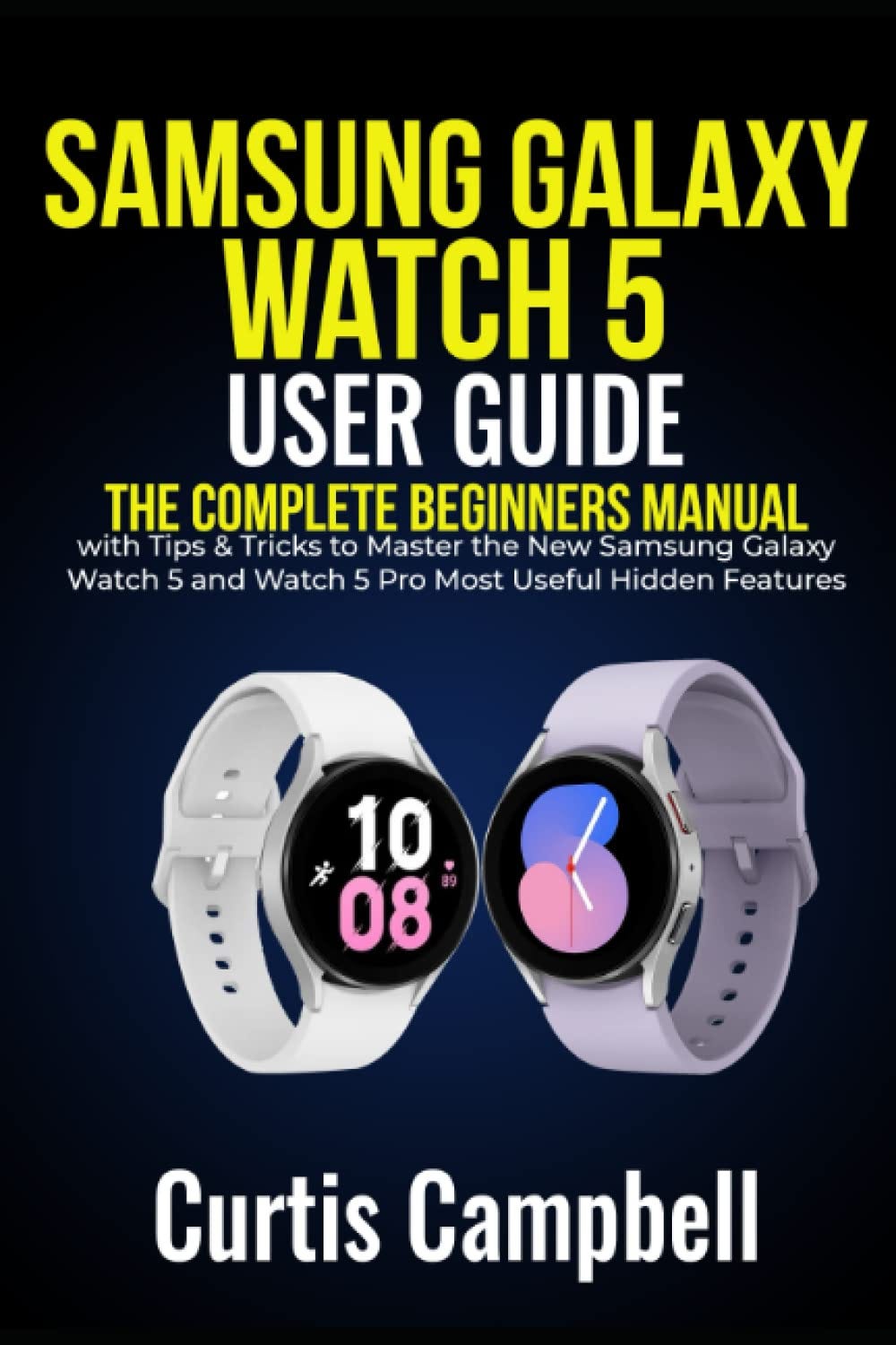 PDF]-Samsung Galaxy Watch 5 User Guide: The Complete Beginners Manual with  Tips Tricks to Master the New Samsung Galaxy Watch 5 and Watch 5 Pro Most  Useful Hidden Features | by Tatianaglover | Oct, 2023 | Medium