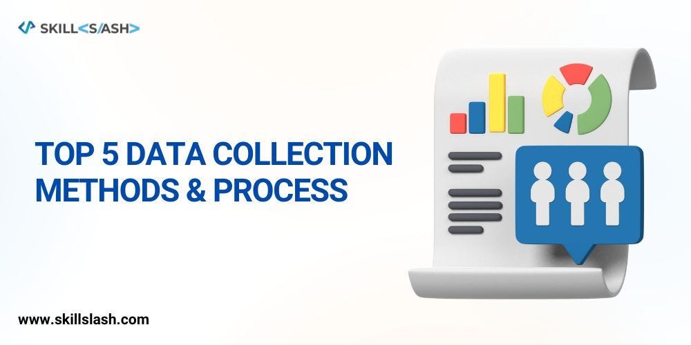 Top 5 Data Collection Methods & Process | by Kattilaxman | Medium