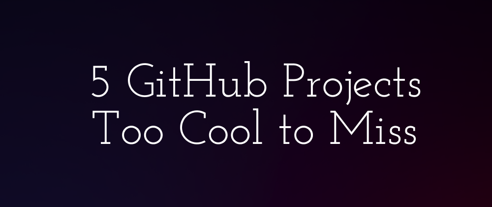 ⚡Here Are 5 GitHub Projects Too Cool to Miss | by Kiran Naragund ...
