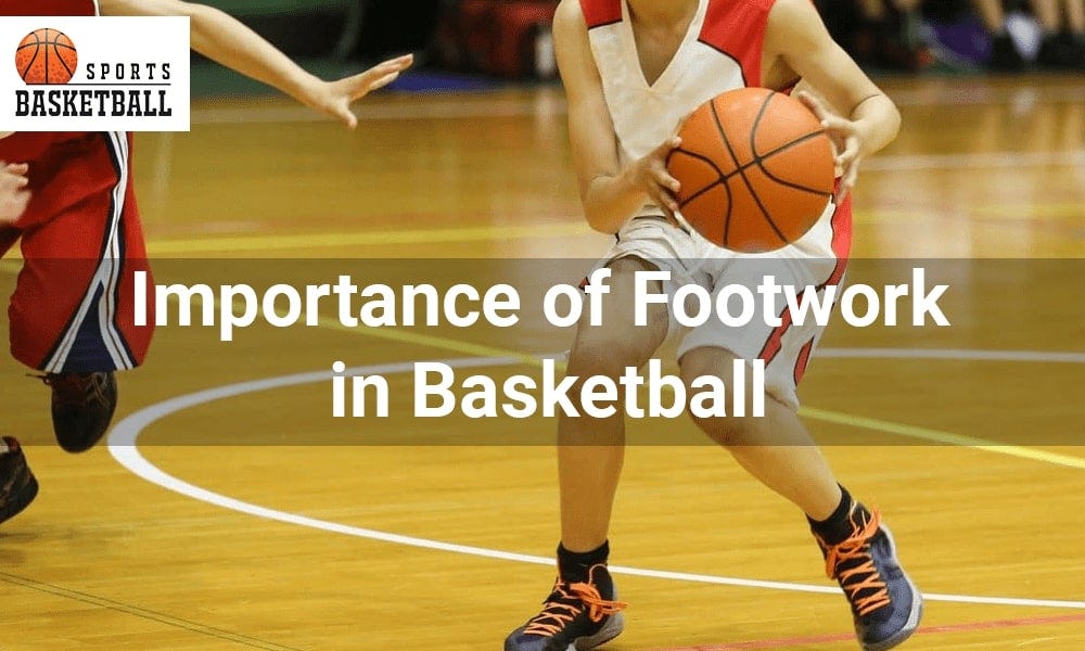 Importance Of Footwork In Basketball by Basketball Sports Tips May, 2023 Medium