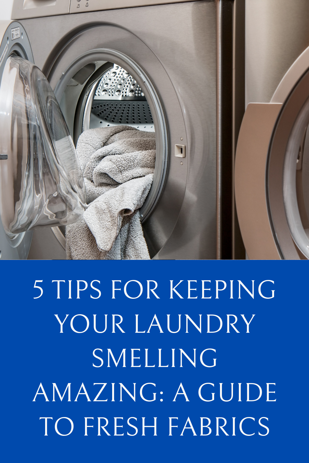 5 Tips for Keeping Your Laundry Smelling Amazing A Guide to Fresh