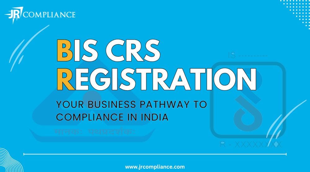 BIS CRS Registration: Your Business Pathway to Compliance in India | by ...