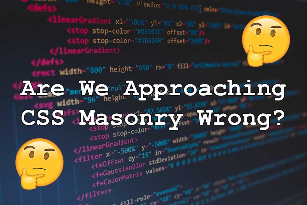 Are We Approaching CSS Masonry Wrong?