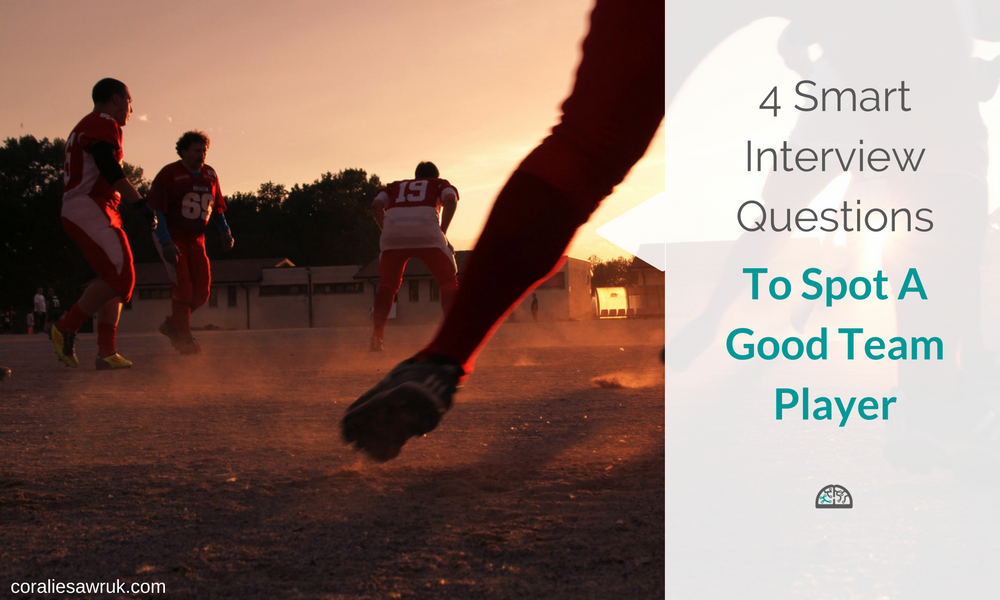 4 Smart Interview Questions To Spot A Good Team Player by Coralie