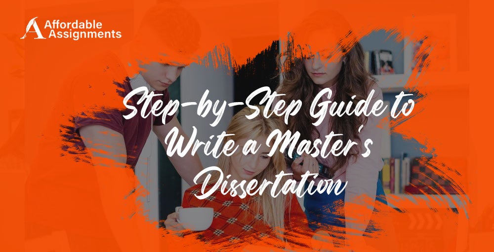 Step-by-step Guide to Write Master’s Dissertation