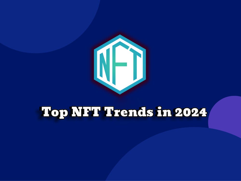 Top NFT Trends in 2024. Best NFT Trends in 2024 by Stella Jospehine