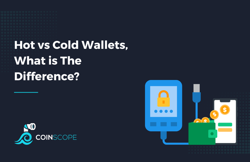 Hot vs Cold Wallets, What is The Difference? by Coinscope Medium