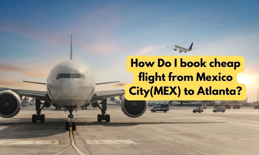 How Do I book cheap flight from Mexico City MEX to Atlanta by