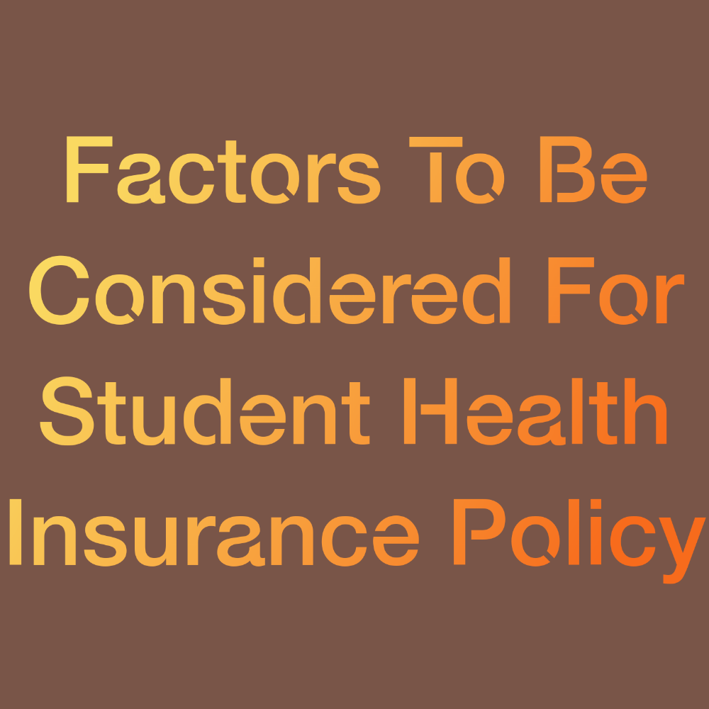 Factors To Be Considered For Student Health Insurance Policy by