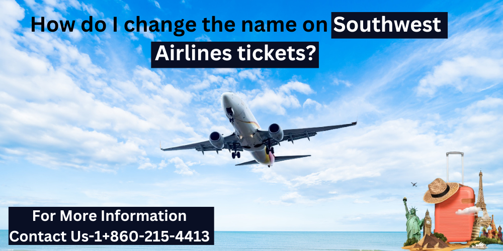 How do I change the name on Southwest Airlines tickets? by