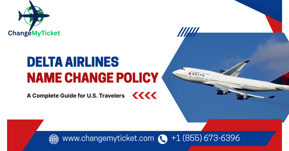 Delta Airlines Name Change Policy: A Complete Guide for U.S. Travelers
