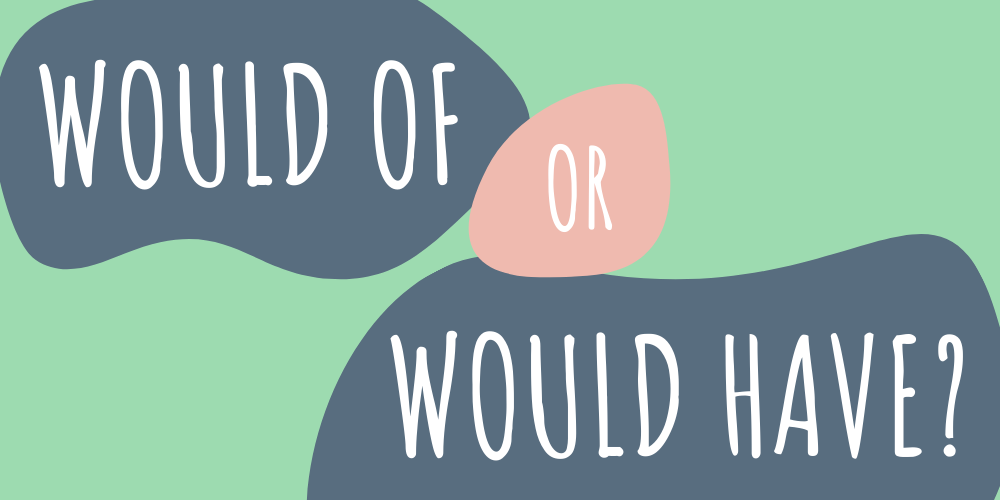 Would Of' or 'Would Have'?. When people say or write would of…, by Amelia  Zimmerman, Write to Edit