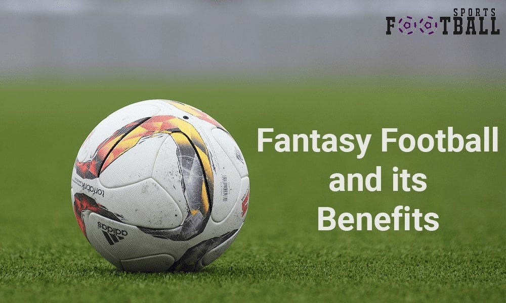 What is Fantasy Football and its Benefits? by Football Sports Info