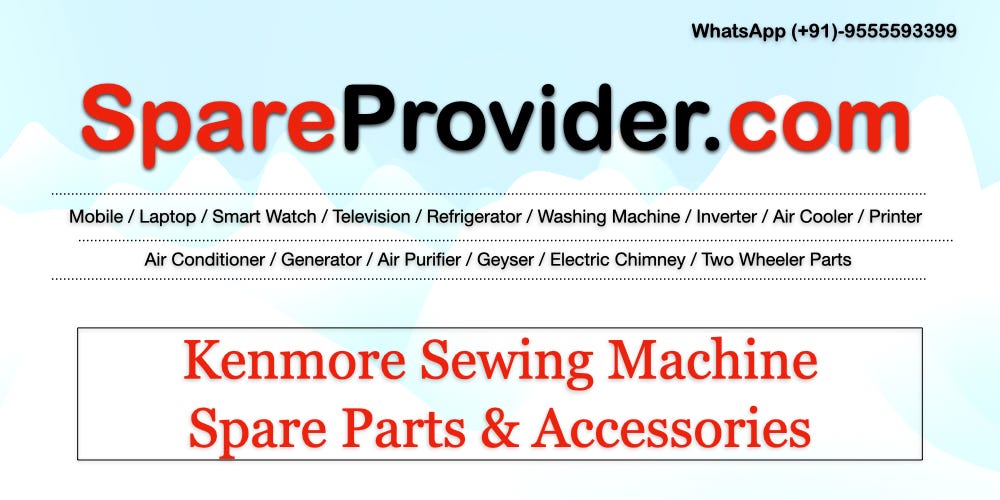 Kenmore Sewing Machine Spare Parts & Accessories, Sewing Machine Parts  Price List, by SpareProvider.com, Dec, 2023
