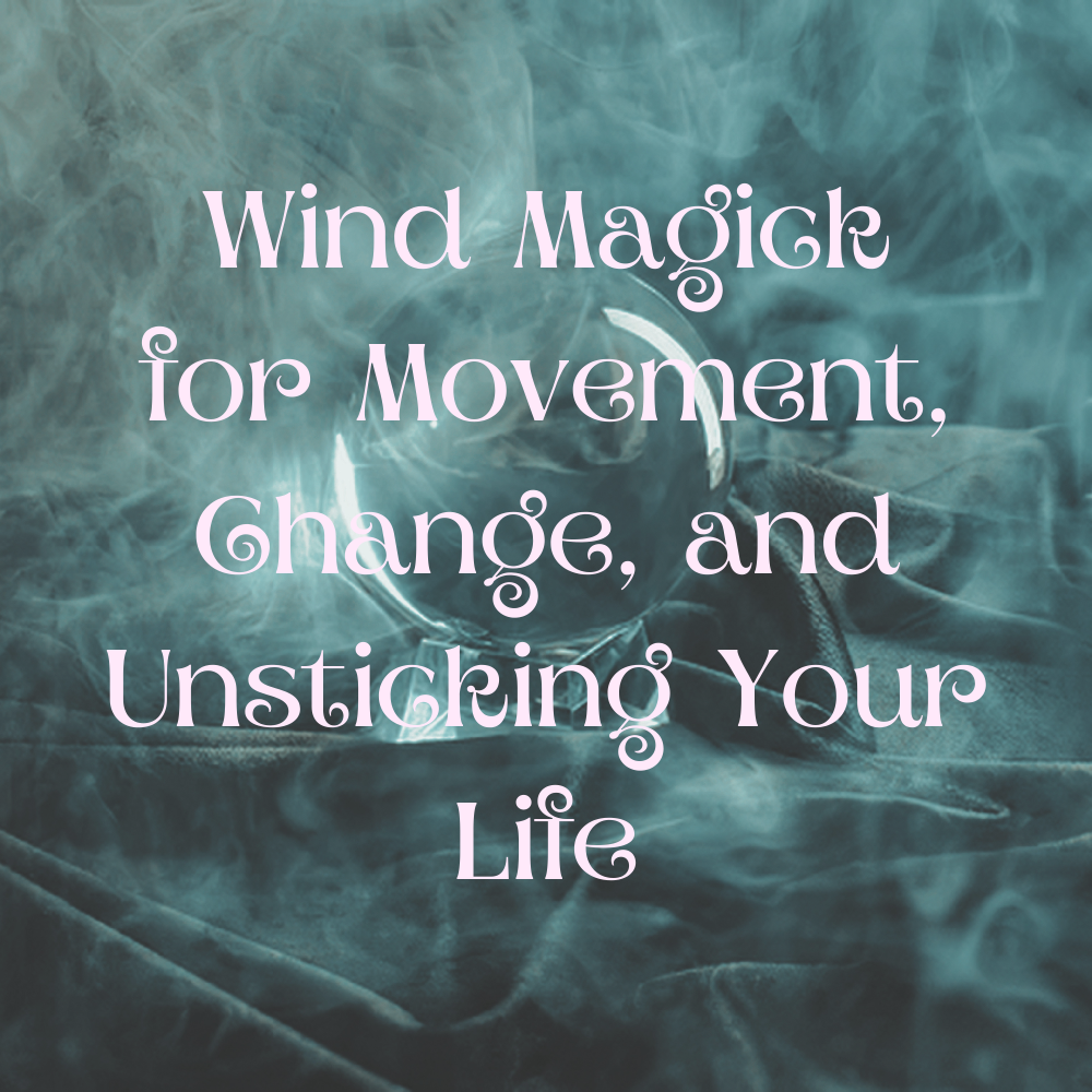 Wind Magick for Movement, Change, and Unsticking Your Life